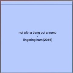 not with a bang but a trump