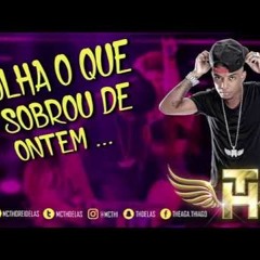 MC TH - Olha  Oque Sobrou De Hontem DJJOSUE SIMONCINI 2016