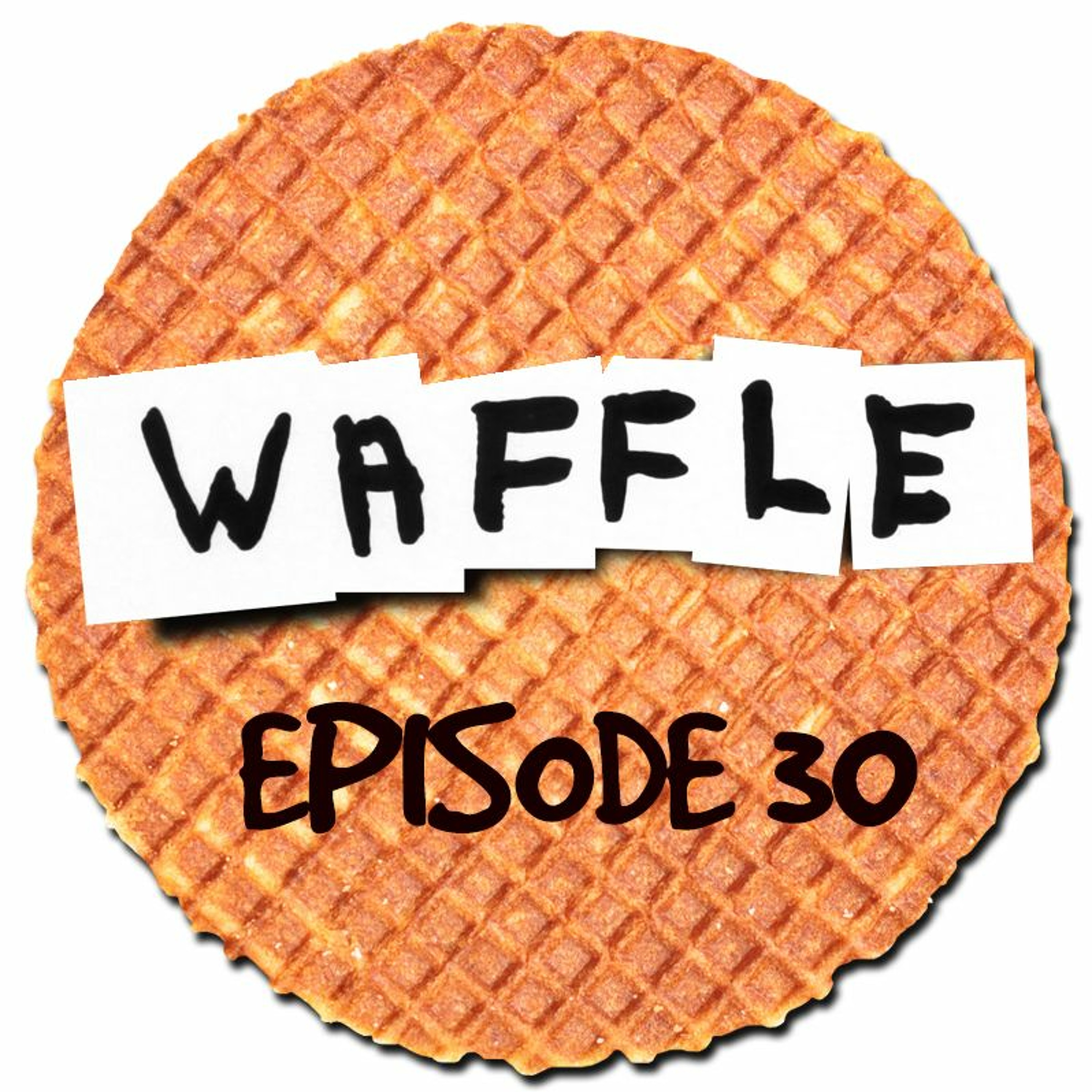~ Waffle - Episode 30 ~