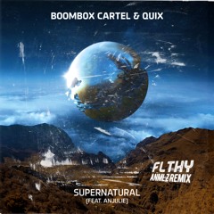 Boombox Cartel & Quix- Supernatural(FLTHY ANMLZ REMIX)