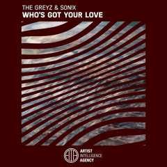The Greyz & S0N!X - Who's Got Your Love
