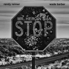 Randy Reimer & Wade Barber "Heroin Man" prod. by Statik Selektah