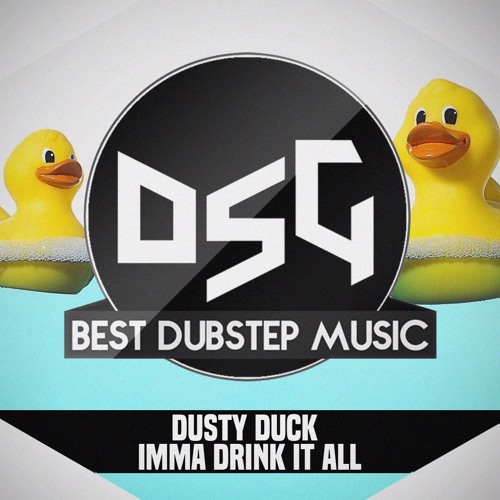 Dusty Duck - Imma Drink It All