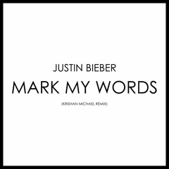 Justin Bieber - Mark My Words (Krishan Michael Remix)