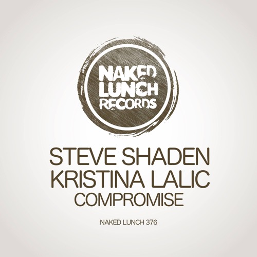 Steve Shaden, Kristina Lalic - Compromise (Original Mix) [NAKED LUNCH RECORDS]