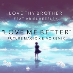 Love Thy Brother Feat. Ariel Beesley - Love You Better (FUTURE MAGIC Remix)