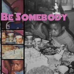 Be Somebody Prod. by The Coalition & Kangaroo