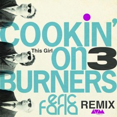 Eric Faria Remix - Cookin’ On 3 Burners - This Girl