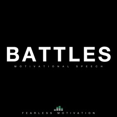 Battles - Motivational Speech - Fearless Motivation