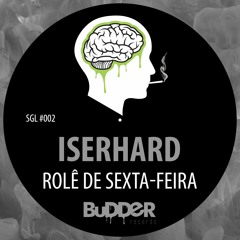 SGL #002 :: Iserhard - Rolê de Sexta-Feira (Original Mix)