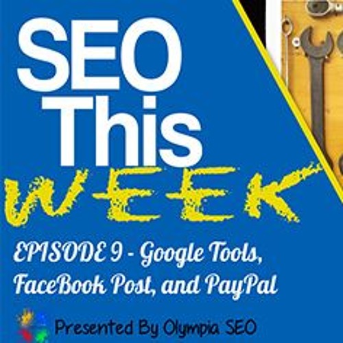 SEO This Week EP9 - Google Tools, FaceBook, and PayPal