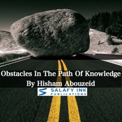 Obstacles In The Path Of Knowledge By Hisham Abouzeid