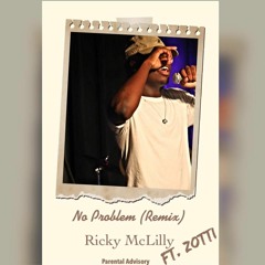 Ricky McLilly - No Problem (Remix) Ft. Zotti