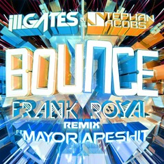 iLLGates & Stephan Jacobs - Bounce ft. Mayor Apeshit (Frank Royal Remix)
