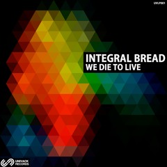 Integral Bread - We Die To Live (Original Mix)