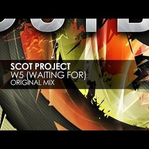 Scot Project - W5 [Waiting For] (Original Mix)