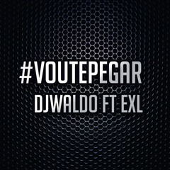DJ Waldo feat. EXL - Vou-te Pegar