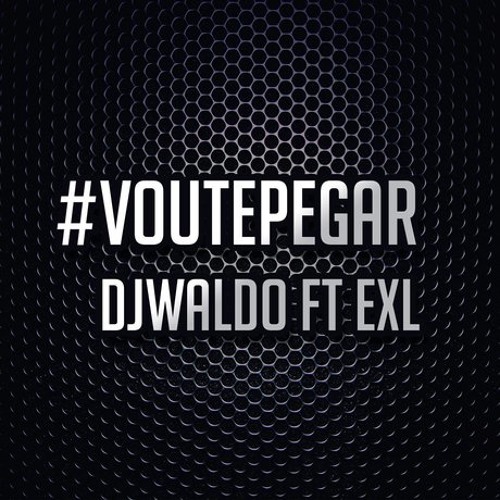 DJ Waldo feat. EXL - Vou-te Pegar