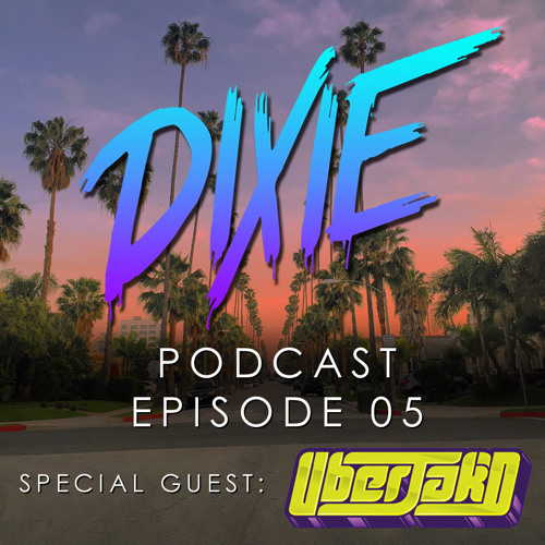 Dixie - Podcast Episode 05 - Uberjakd Special Guest Mix [NEW EPISODE]