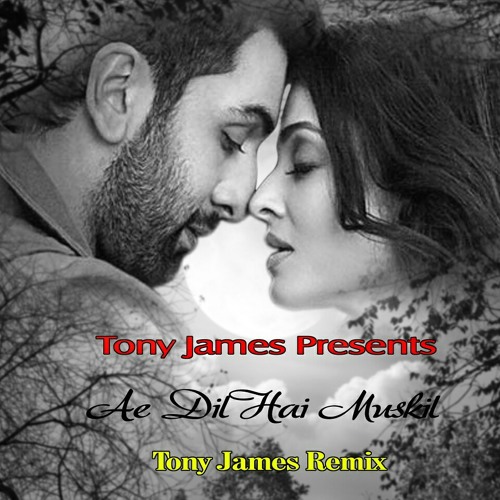 Ae Dill Hai Mushkil Arijit Singh Tony James Remix Full Version