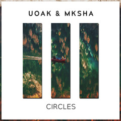UOAK & MKSHA - Circles (Original Mix)
