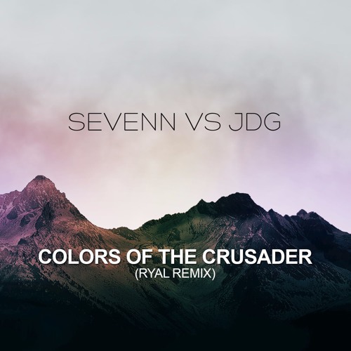 Sevenn x JDG - Colors of the Crusader (RyAL Remix)