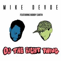 Mike Devoe - Do The Right Thing (feat. Bobby Earth) [Prod Mike Devoe]