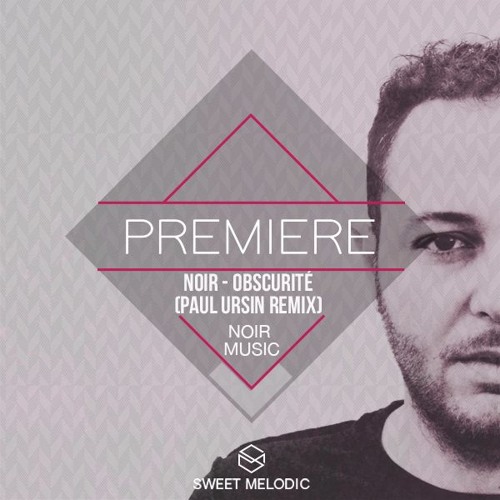 PREMIERE: Noir - Obscurité (Paul Ursin Remix) [Noir Music]