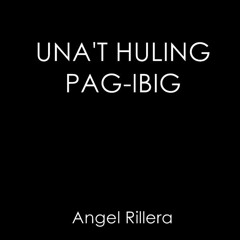 Una't Huling Pag - Ibig