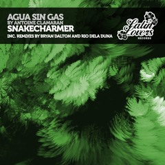 Agua Sin Gas By Antoine Clamaran - Snakecharmer (Bryan Dalton Remix)
