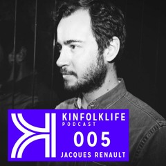 #kinfolklife podcast 005: Jacques Renault...likes to play house.