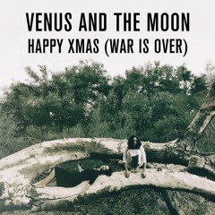 Happy Xmas (War Is Over) -Venus And The Moon