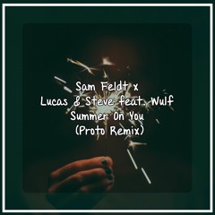 Sam Feldt x Lucas & Steve feat. Wulf - Summer On You (Proto Remix)