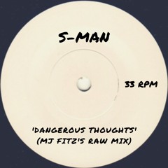 S-Man 'Dangerous Thoughts' (MJ Fitz's Raw Mix)[FREE DOWNLOAD]