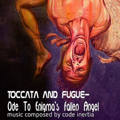 Toccata and Fugue-Ode To Enigma's Fallen Angel