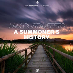 I am Gustaveeeto - A Summoner's History (LoL Venezuela 2k16 Anthem)