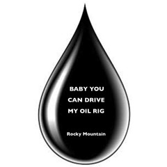 Baby, You Can Drive My Oil Rig  (Rocky Mountain) 1980