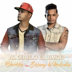 BlacKKa Feat Skinny La Melodia- Al Diablo El Amor