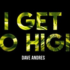 Dave Andres - I Get So High