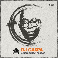 Gents & Dandy's Podcast 001 - DJ Caspa