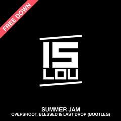 Overshoot, Blessed & Last Drop - Summer Jam (Bootleg) FREE DOWNLOAD