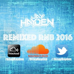 Remixed RnB 2016 - DJ Jay Hayden (FREE DOWNLOAD)TWITTER:@DJJayHayden