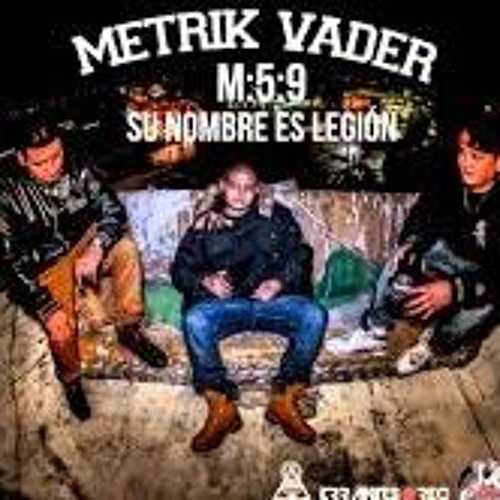 METRIK VADER - M - 5-9 SU NOMBRE ES LEGIÓN [LETRA]