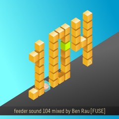 feeder sound 104 mixed by Ben Rau [FUSE]