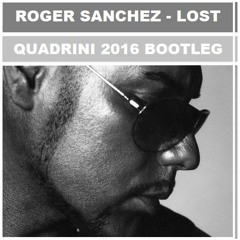 Roger Sanchez - Lost (Quadrini Bootleg)#FREEDOWNLOAD