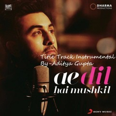 Ae Dil Hai Mushkil Instrumental By Aditya Gupta