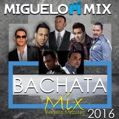 MigueloM Mix -BACHATA MIX Bailalo Mezclao TOP 2016