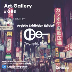 Art Gallery 03 Artistic Exhibition Edition: Otographic Music With Guest Mix by KaNA