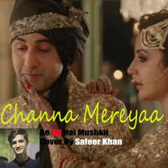 Channa Mereya - Ae Dil Hai Mushkil - Arijit Singh Cover By Safeer Khan