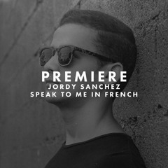 Premiere: Jordy Sanchez - Speak to Me In French